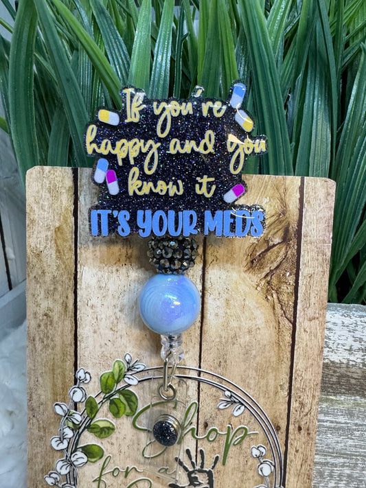 If you’re happy and you know it’s your meds Badge Reel
