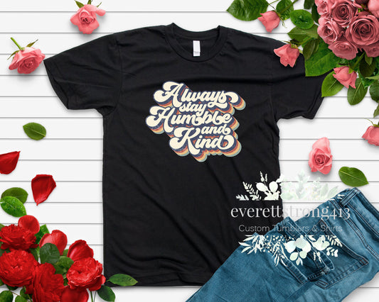 Always stay Humble & Kind T-Shirt